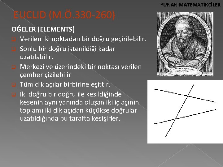EUCLID (M. Ö. 330 -260) ÖĞELER (ELEMENTS) q Verilen iki noktadan bir doğru geçirilebilir.