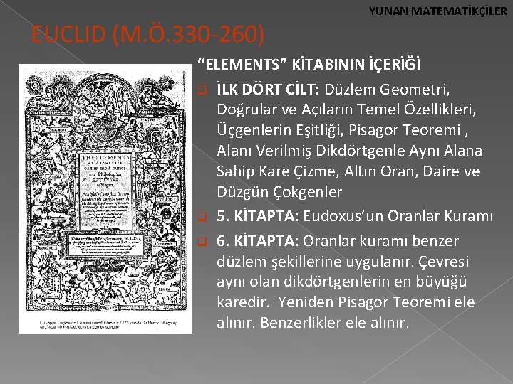 EUCLID (M. Ö. 330 -260) YUNAN MATEMATİKÇİLER “ELEMENTS” KİTABININ İÇERİĞİ q İLK DÖRT CİLT: