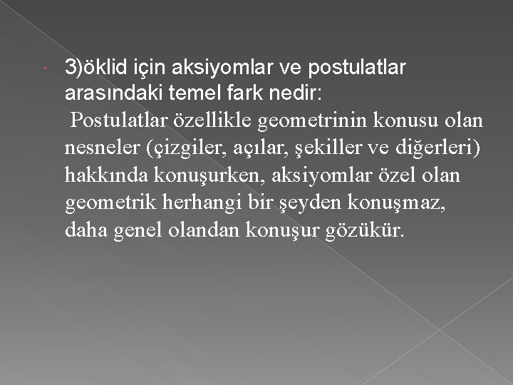  3)öklid için aksiyomlar ve postulatlar arasındaki temel fark nedir: Postulatlar özellikle geometrinin konusu