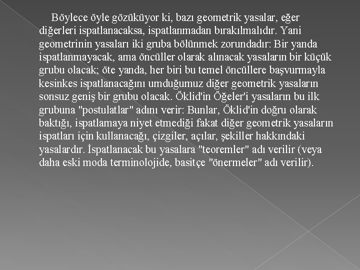  Böylece öyle gözüküyor ki, bazı geometrik yasalar, eğer diğerleri ispatlanacaksa, ispatlanmadan bırakılmalıdır. Yani