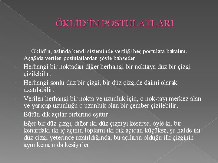 ÖKLİD’İN POSTULATLARI Öklid'in, aslında kendi sisteminde verdiği beş postulata bakalım. Aşağıda verilen postulatlardan şöyle