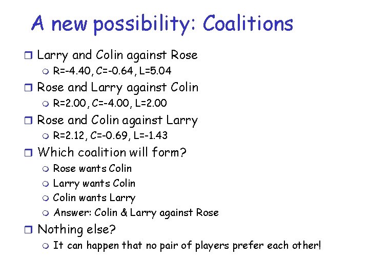 A new possibility: Coalitions r Larry and Colin against Rose m R=-4. 40, C=-0.
