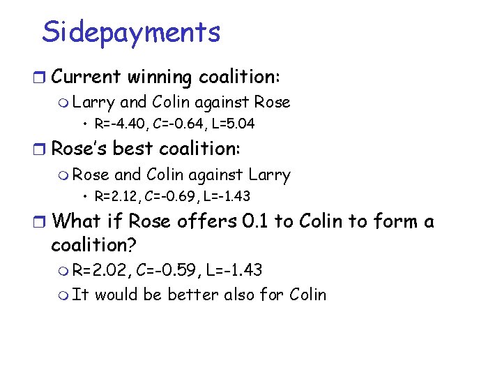 Sidepayments r Current winning coalition: m Larry and Colin against Rose • R=-4. 40,