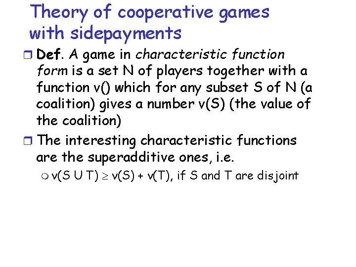 Theory of cooperative games with sidepayments r Def. A game in characteristic function form