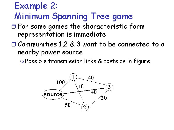 Example 2: Minimum Spanning Tree game r For some games the characteristic form representation