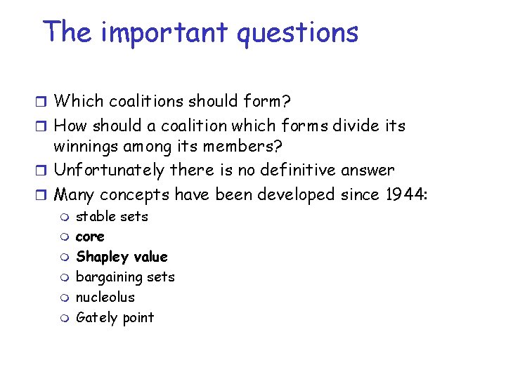 The important questions r Which coalitions should form? r How should a coalition which
