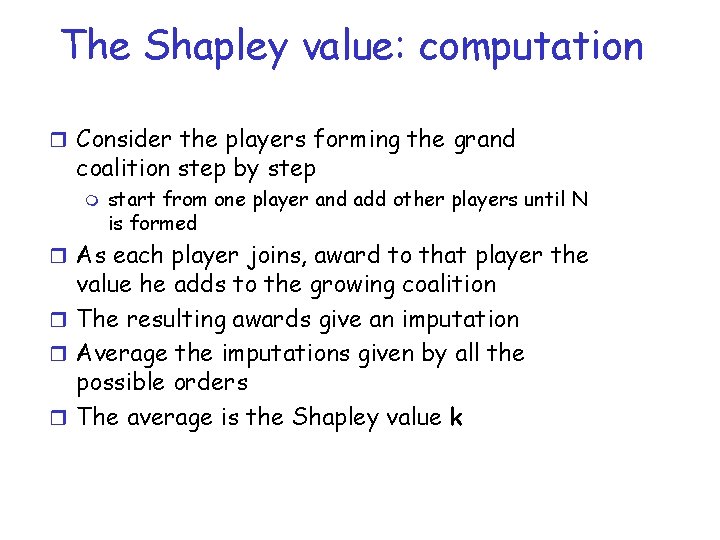 The Shapley value: computation r Consider the players forming the grand coalition step by