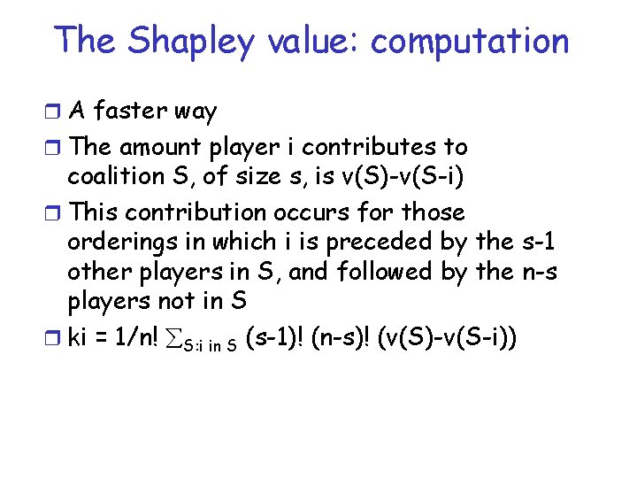 The Shapley value: computation r A faster way r The amount player i contributes