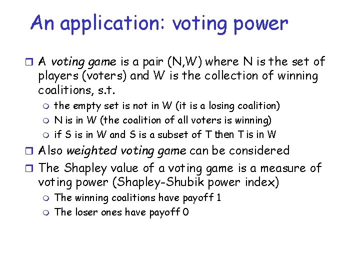 An application: voting power r A voting game is a pair (N, W) where