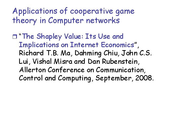 Applications of cooperative game theory in Computer networks r “The Shapley Value: Its Use