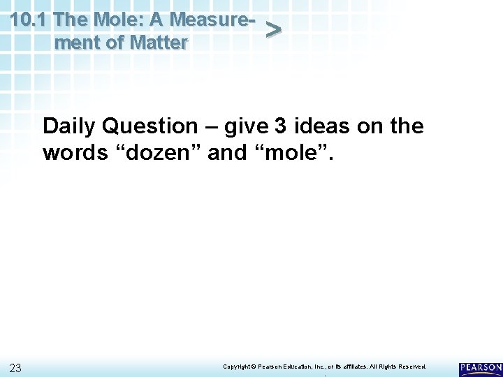 10. 1 The Mole: A Measurement of Matter > Daily Question – give 3