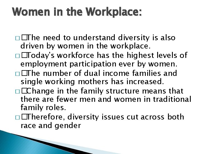 Women in the Workplace: � �The need to understand diversity is also driven by