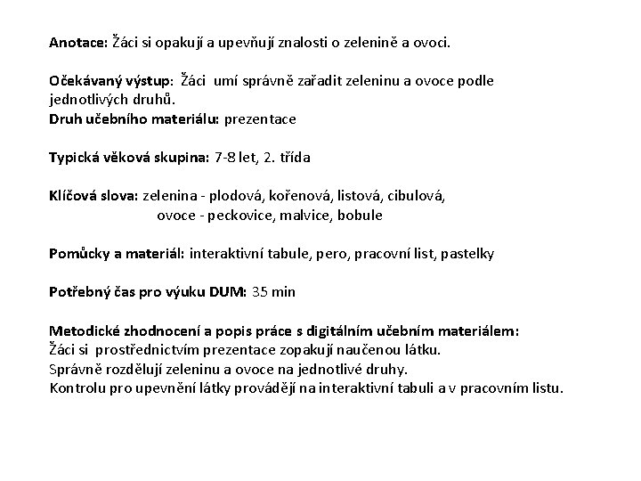 Anotace: Žáci si opakují a upevňují znalosti o zelenině a ovoci. Očekávaný výstup: Žáci Anotace: Žáci si opakují a upevňují znalosti o zelenině a ovoci. Očekávaný výstup: Žáci