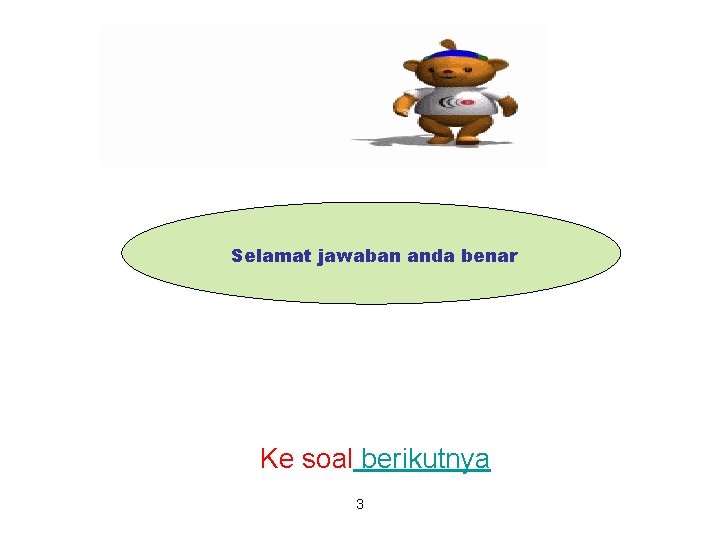 Selamat jawaban anda benar Ke soal berikutnya 3 