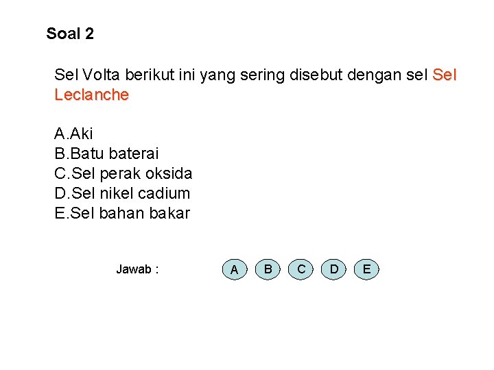 Soal 2 Sel Volta berikut ini yang sering disebut dengan sel Sel Leclanche A.