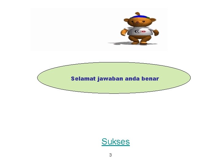 Selamat jawaban anda benar Sukses 3 