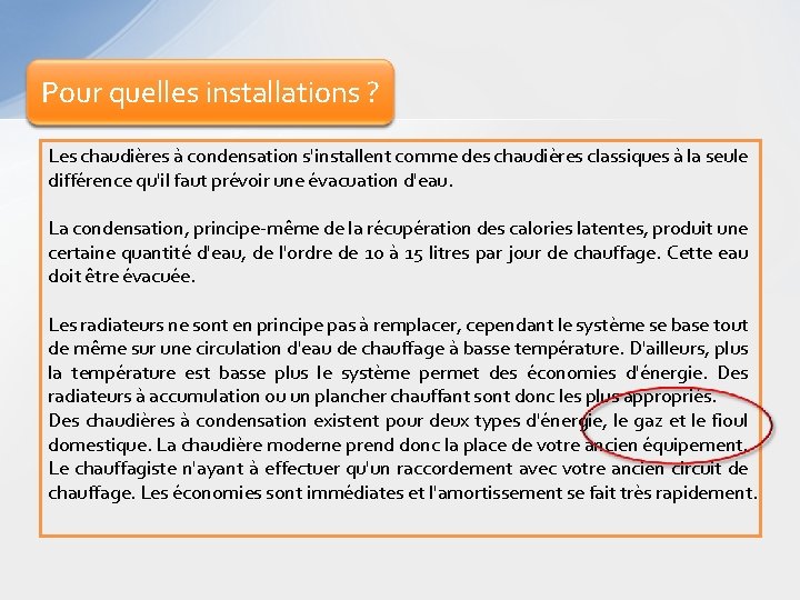 Pour quelles installations ? Les chaudières à condensation s'installent comme des chaudières classiques à