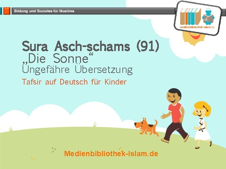 Sura Asch-schams (91) „Die Sonne“ Ungefähre Übersetzung Tafsir auf Deutsch für Kinder Medienbibliothek-islam. de