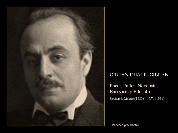 GIBRAN KHALIL GIBRAN Poeta, Pintor, Novelista, Ensayista y Filósofo Becharré, Líbano (1883) - N.