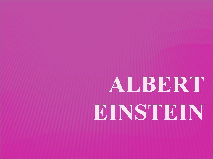 ALBERT EINSTEIN 