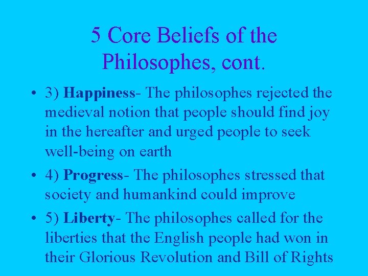 5 Core Beliefs of the Philosophes, cont. • 3) Happiness- The philosophes rejected the