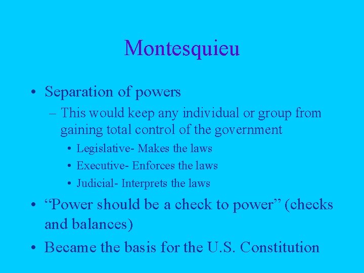 Montesquieu • Separation of powers – This would keep any individual or group from