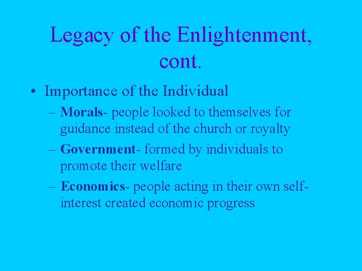 Legacy of the Enlightenment, cont. • Importance of the Individual – Morals- people looked