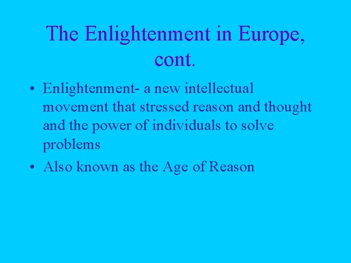 The Enlightenment in Europe, cont. • Enlightenment- a new intellectual movement that stressed reason