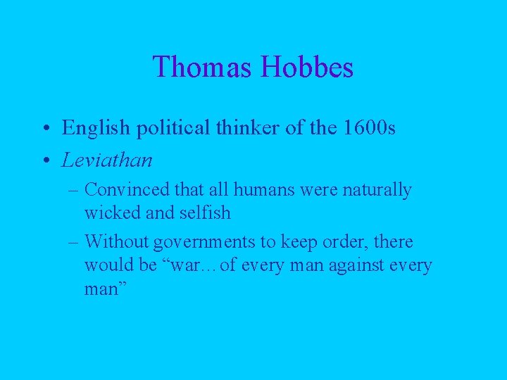 Thomas Hobbes • English political thinker of the 1600 s • Leviathan – Convinced