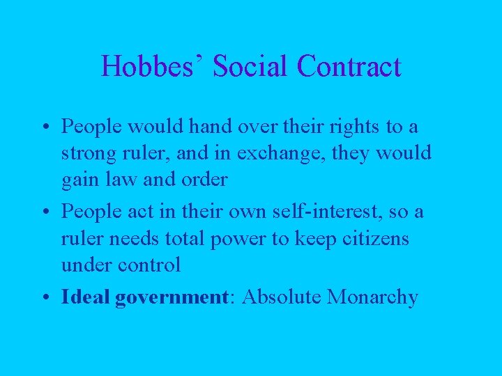 Hobbes’ Social Contract • People would hand over their rights to a strong ruler,