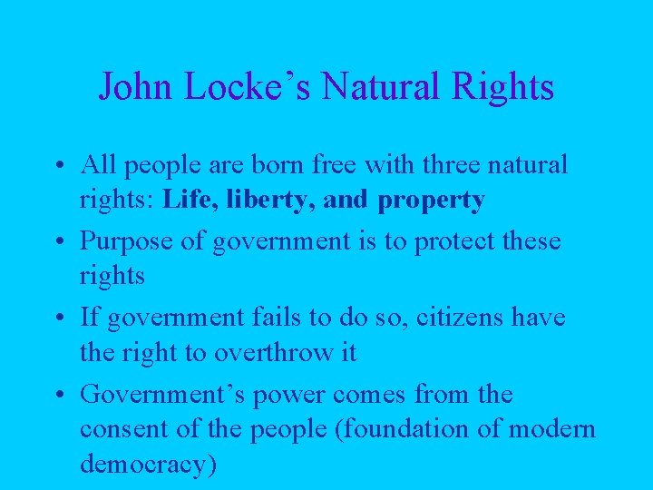 John Locke’s Natural Rights • All people are born free with three natural rights: