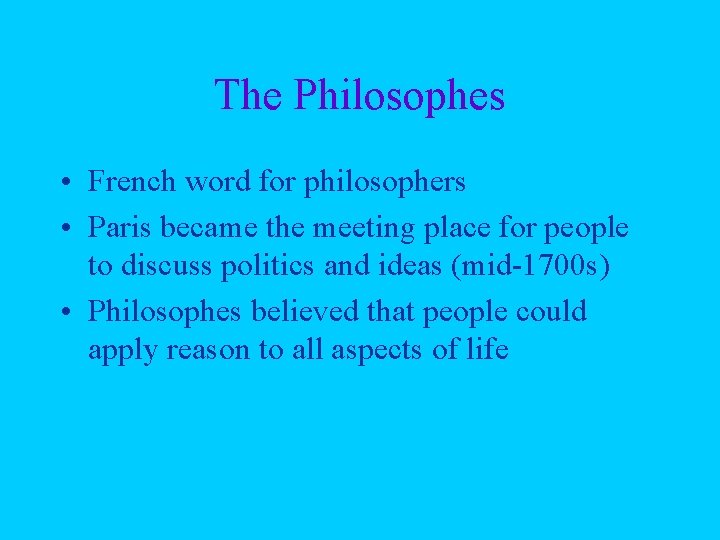 The Philosophes • French word for philosophers • Paris became the meeting place for