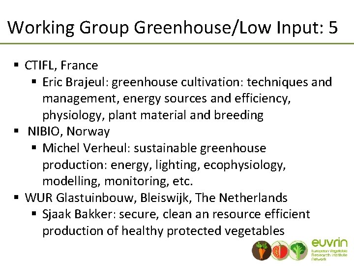Working Group Greenhouse/Low Input: 5 § CTIFL, France § Eric Brajeul: greenhouse cultivation: techniques
