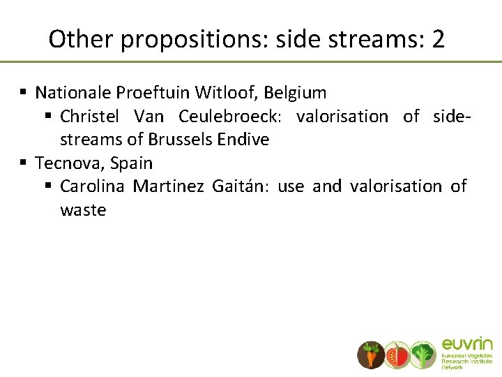 Other propositions: side streams: 2 § Nationale Proeftuin Witloof, Belgium § Christel Van Ceulebroeck: