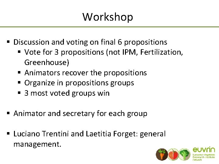 Workshop § Discussion and voting on final 6 propositions § Vote for 3 propositions