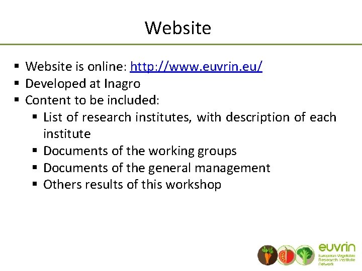 Website § Website is online: http: //www. euvrin. eu/ § Developed at Inagro §