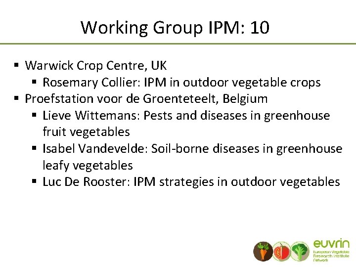 Working Group IPM: 10 § Warwick Crop Centre, UK § Rosemary Collier: IPM in