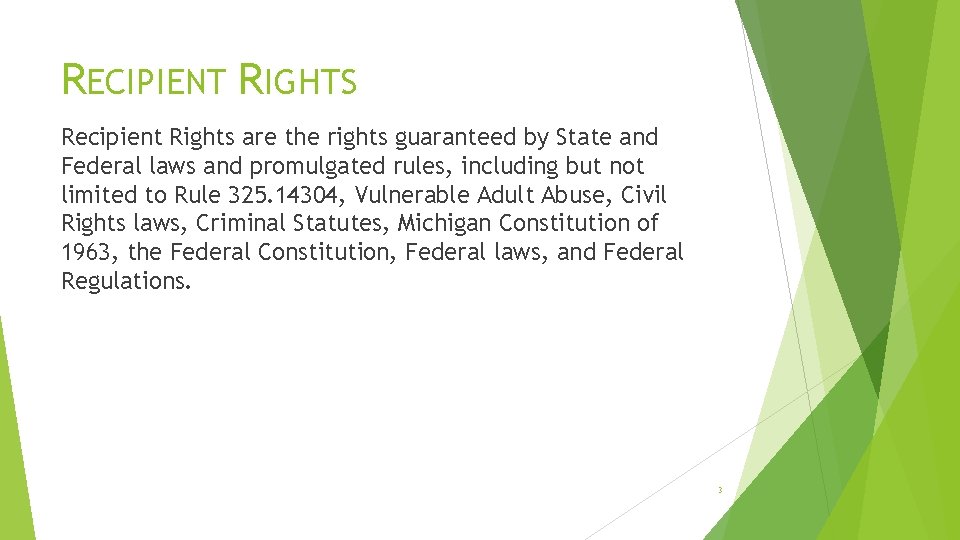 RECIPIENT RIGHTS Recipient Rights are the rights guaranteed by State and Federal laws and