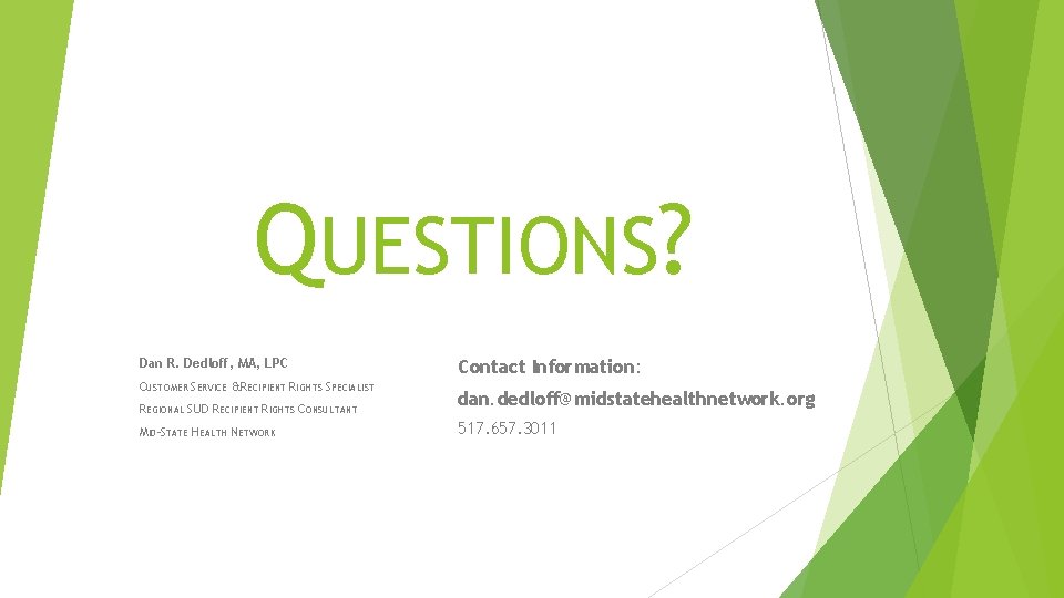 QUESTIONS? Dan R. Dedloff, MA, LPC CUSTOMER SERVICE & RECIPIENT RIGHTS SPECIALIST REGIONAL SUD