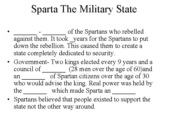 Sparta The Military State • _______ - _______ of the Spartans who rebelled against