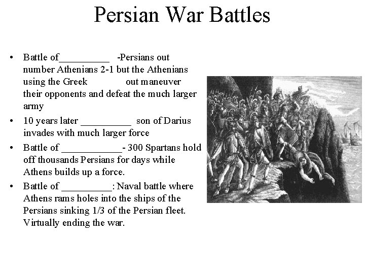 Persian War Battles • Battle of_____ -Persians out number Athenians 2 -1 but the