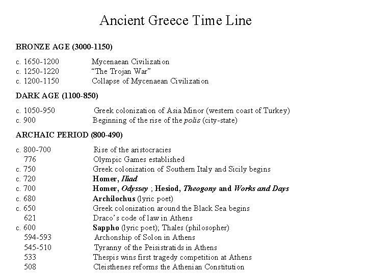 Ancient Greece Time Line BRONZE AGE (3000 -1150) c. 1650 -1200 Mycenaean Civilization c.