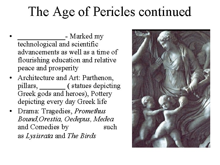 The Age of Pericles continued • _______- Marked my technological and scientific advancements as