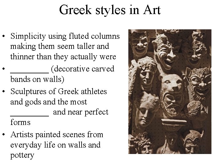 Greek styles in Art • Simplicity using fluted columns making them seem taller and