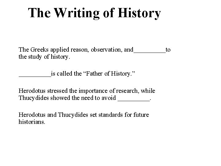 4 The Writing of History The Greeks applied reason, observation, and_____to the study of