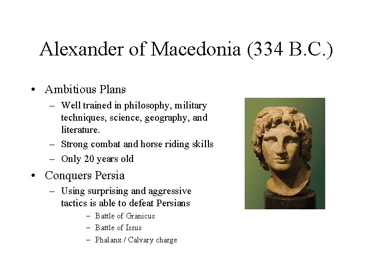  Alexander of Macedonia (334 B. C. ) • Ambitious Plans – Well trained