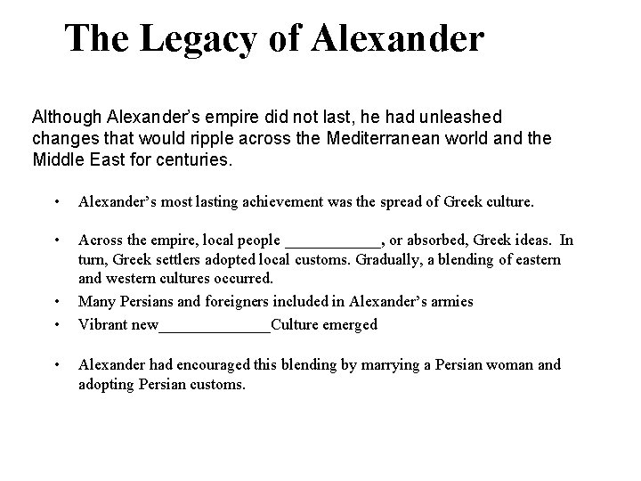 5 The Legacy of Alexander Although Alexander’s empire did not last, he had unleashed