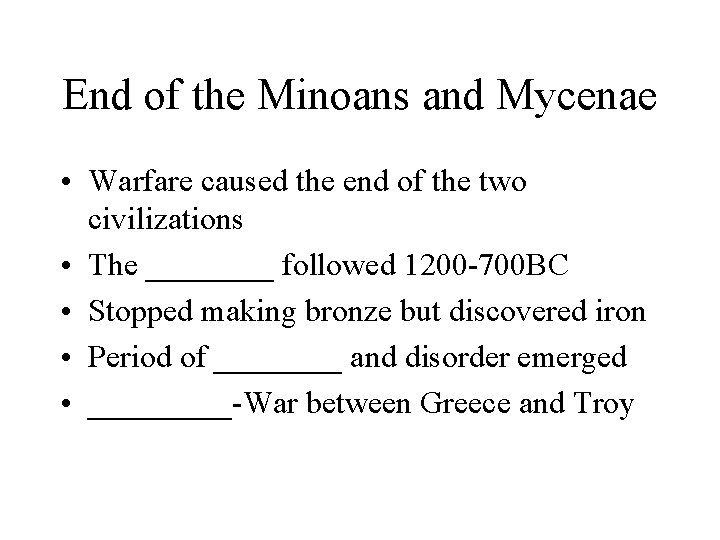 End of the Minoans and Mycenae • Warfare caused the end of the two