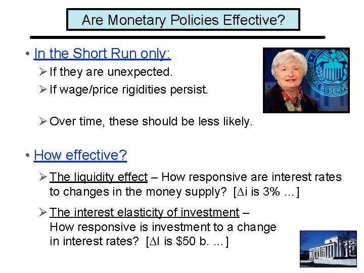 Are Monetary Policies Effective? • In the Short Run only: Ø If they are