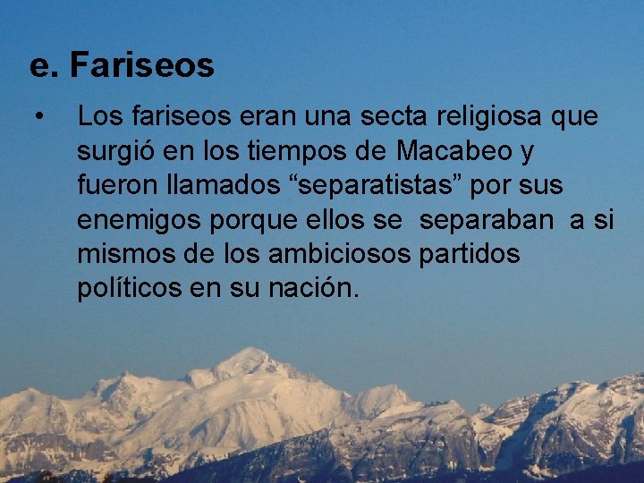 e. Fariseos • Los fariseos eran una secta religiosa que surgió en los tiempos